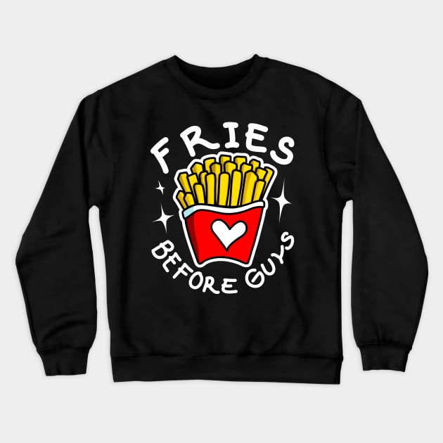 Fries Before Guys Crewneck Sweatshirt by PnJ